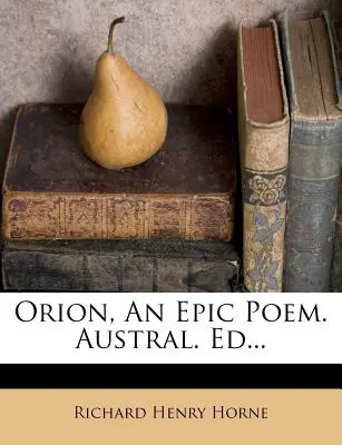 Orion, un poème épique. Austral. Ed... - Orion, an Epic Poem. Austral. Ed...