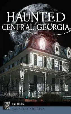 La Géorgie centrale hantée - Haunted Central Georgia