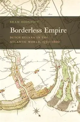 L'Empire sans frontières : La Guyane hollandaise dans le monde atlantique, 1750-1800 - Borderless Empire: Dutch Guiana in the Atlantic World, 1750-1800