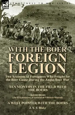 Avec la légion étrangère boer : Deux récits d'étrangers ayant combattu pour la cause des Boers pendant la guerre anglo-boer - With the Boer Foreign Legion: Two Accounts of Foreigners Who Fought for the Boer Cause During the Anglo-Boer War