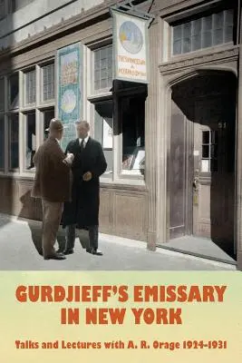 L'émissaire de Gurdjieff à New York : Entretiens et conférences avec A. R. Orage 1924-1931 - Gurdjieff's Emissary in New York: Talks and Lectures with A. R. Orage 1924-1931