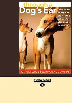 A travers l'oreille d'un chien : L'utilisation du son pour améliorer la santé et le comportement de votre compagnon canin (Easyread Large Edition) - Through a Dog's Ear: Using Sound to Improve the Health & Behavior of Your Canine Companion (Easyread Large Edition)