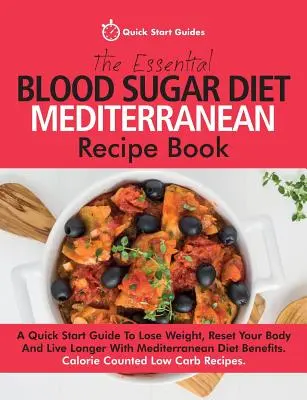 Le livre de recettes méditerranéennes du régime hypoglycémique essentiel : Un guide de démarrage rapide pour perdre du poids, réinitialiser votre corps et vivre plus longtemps avec le régime méditerranéen. - The Essential Blood Sugar Diet Mediterranean Recipe Book: A Quick Start Guide To Lose Weight, Reset Your Body And Live Longer With Mediterranean Diet