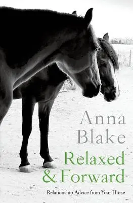 Détendu et en avant : Conseils relationnels de votre cheval - Relaxed & Forward: Relationship Advice From Your Horse