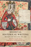 L'écriture historique médiévale : Grande-Bretagne et Irlande, 500-1500 - Medieval Historical Writing: Britain and Ireland, 500-1500