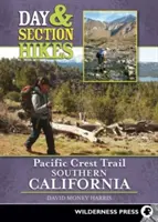 Randonnées d'une journée et d'un tronçon du Pacific Crest Trail : Californie du Sud - Day and Section Hikes Pacific Crest Trail: Southern California