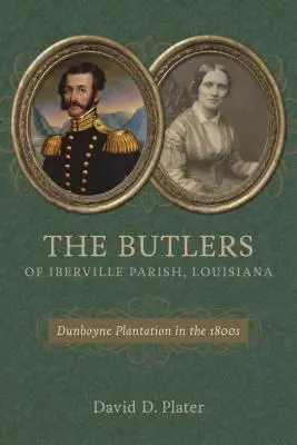 Les Butler de la paroisse d'Iberville, Louisiane : La plantation Dunboyne dans les années 1800 - The Butlers of Iberville Parish, Louisiana: Dunboyne Plantation in the 1800s