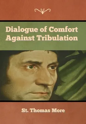 Dialogue du réconfort contre la tribulation - Dialogue of Comfort against Tribulation