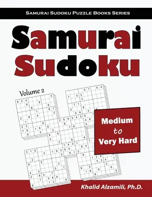 Samurai Sudoku : 500 grilles de Sudoku moyennement difficiles à très difficiles se chevauchant en 100 grilles de style Samurai - Samurai Sudoku: 500 Medium to Very Hard Sudoku Puzzles Overlapping into 100 Samurai Style