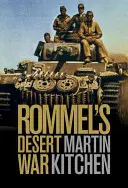 La guerre du désert de Rommel : la Seconde Guerre mondiale en Afrique du Nord, 1941-1943 - Rommel's Desert War: Waging World War II in North Africa, 1941-1943