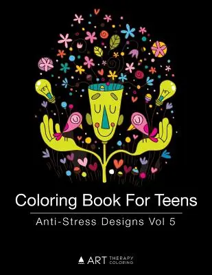 Livre de coloriage pour adolescents : Dessins anti-stress Vol 5 - Coloring Book For Teens: Anti-Stress Designs Vol 5