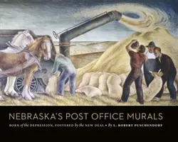 Les peintures murales des bureaux de poste du Nebraska : Nées de la dépression, encouragées par le New Deal - Nebraska's Post Office Murals: Born of the Depression, Fostered by the New Deal