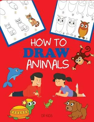 Comment dessiner les animaux : Apprendre à dessiner pour les enfants, étape par étape - How to Draw Animals: Learn to Draw For Kids, Step by Step Drawing