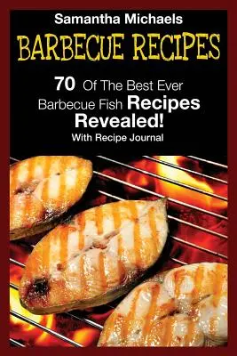 Recettes de barbecue : 70 des meilleures recettes de poisson au barbecue... révélées ! (avec journal des recettes) - Barbecue Recipes: 70 of the Best Ever Barbecue Fish Recipes...Revealed! (with Recipe Journal)