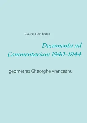 Documenta ad Commentarium 1940-1944 : geometres Gheorghe Vranceanu - Documenta ad Commentarium 1940-1944: geometres Gheorghe Vranceanu