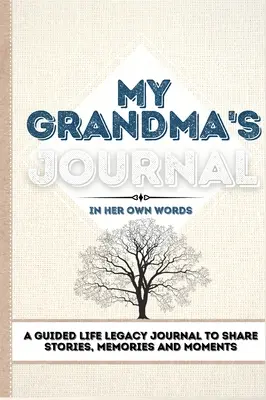 Le journal de ma grand-mère : Le journal de ma grand-mère : Un journal guidé pour partager des histoires, des souvenirs et des moments - 7 x 10 - My Grandma's Journal: A Guided Life Legacy Journal To Share Stories, Memories and Moments 7 x 10