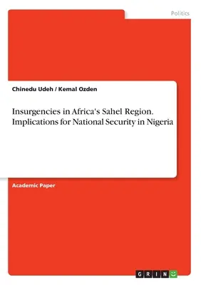 Les insurrections dans la région du Sahel en Afrique. Implications pour la sécurité nationale au Nigeria - Insurgencies in Africa's Sahel Region. Implications for National Security in Nigeria