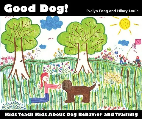 Bon chien ! Les enfants apprennent aux enfants le comportement et le dressage des chiens - Good Dog!: Kids Teach Kids About Dog Behavior and Training