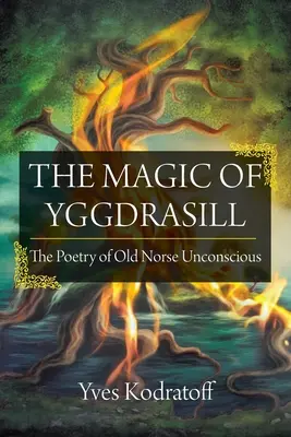 La magie d'Yggdrasill : La poésie de l'inconscient en vieux norrois - The Magic of Yggdrasill: The Poetry of Old Norse Unconscious