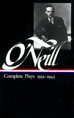 Eugene O'Neill : Complete Plays Vol. 3 1932-1943 (Loa #42) - Eugene O'Neill: Complete Plays Vol. 3 1932-1943 (Loa #42)