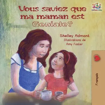 Vous saviez que ma maman est gniale ? Livre pour enfants en français : Saviez-vous que ma maman est géniale ? - Vous saviez que ma maman est gniale?: French kids' book: Did You Know My Mom is Awesome?