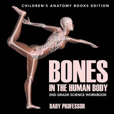 Les os du corps humain : cahier d'exercices scientifiques de 2e année - Livres d'anatomie pour enfants - Bones in The Human Body: 2nd Grade Science Workbook - Children's Anatomy Books Edition