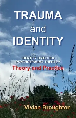 Trauma et identité : La thérapie psychotraumatique orientée vers l'identité : Théorie et pratique - Trauma and Identity: Identity Oriented Psychotrauma Therapy: Theory and Practice