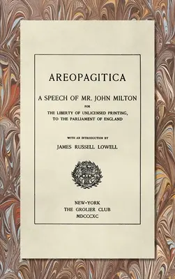 Areopagitica [1890] : Un discours de M. John Milton : Pour la liberté de l'impression sans licence, au Parlement d'Angleterre - Areopagitica [1890]: A Speech of Mr. John Milton: For the Liberty of Unlicensed Printing, to the Parliament of England