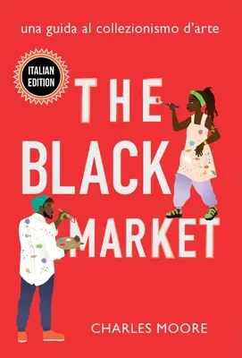 Le marché noir : Una Guida al Collezionismo d'arte - The Black Market: Una Guida al Collezionismo d'arte