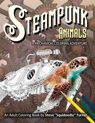 Animaux Steampunk - Une aventure mécanique à colorier : Des animaux mécaniques vintage et futuristes à colorier. - Steampunk Animals - A Mechanical Coloring Adventure: Vintage and Futuristic mechanical animals to color.