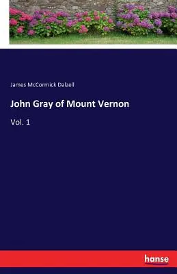 John Gray de Mount Vernon : Vol. 1 - John Gray of Mount Vernon: Vol. 1