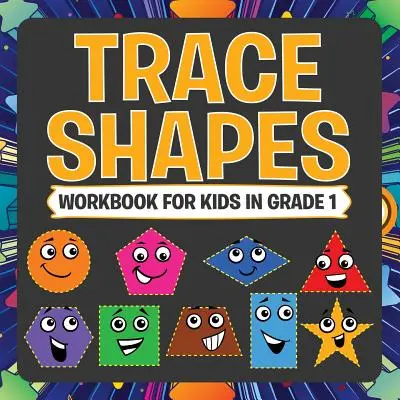 Trace Shapes Workbook For Kids in Grade 1 (en anglais seulement) - Trace Shapes Workbook For Kids in Grade 1