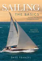 La voile : Les bases : Le livre qui en a lancé des milliers - Sailing: The Basics: The Book That Has Launched Thousands