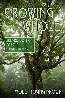 Grandir en plénitude : La réalisation de soi pour le grand tournant - Growing Whole: Self-Realization for the Great Turning