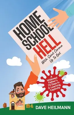 L'enfer de l'école à la maison avec Saint Corona à la batte : Les 70 jours de captivité d'un père veuf dans le cadre de l'apprentissage en ligne - Home School Hell With Saint Corona Up To Bat: A Widowed Father's 70 Days In E-Learning Captivity