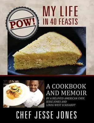 POW ! Ma vie en 40 festins : Un livre de cuisine et les mémoires d'un chef américain bien-aimé, Jesse Jones et Linda West Eckhardt - POW! My Life in 40 Feasts: A Cookbook and Memoir by a Beloved American Chef, Jesse Jones and Linda West Eckhardt