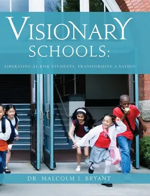 Écoles visionnaires : Libérer les élèves à risque, transformer une nation - Visionary Schools: Liberating At-Risk Students, Transforming a Nation