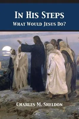 Dans ses pas : Que ferait Jésus ? - In His Steps: What Would Jesus Do?