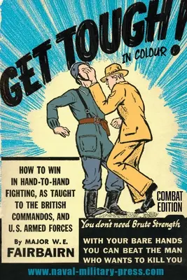 SOYEZ DURS À LA TÂCHE ! EN COULEUR. Comment gagner au combat à mains nues - Édition de combat - GET TOUGH! IN COLOUR. How To Win In Hand-To-Hand Fighting - Combat Edition