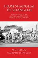 De Shanghai à Shanghai : Le journal de guerre d'un médecin militaire de l'armée impériale japonaise, 1937-1941 - From Shanghai to Shanghai: The War Diary of an Imperial Japanese Army Medical Officer, 1937-1941