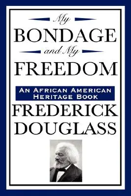 Ma servitude et ma liberté (un livre du patrimoine afro-américain) - My Bondage and My Freedom (an African American Heritage Book)