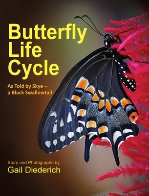 Le cycle de vie des papillons : Le cycle de vie d'un papillon raconté par Skye - un papillon à queue noire - Butterfly Life Cycle: As Told by Skye - a Black Swallowtail