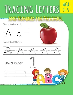 Tracer les lettres et les chiffres pour les enfants d'âge préscolaire : Un livre d'activités pour la maternelle et les enfants âgés de 3 à 5 ans. - Tracing Letters And Numbers For Preschool: Letter Writing Practice For Preschoolers Activity Books for Kindergarten and Kids Ages 3-5