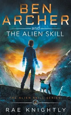 Ben Archer et la compétence extraterrestre (La série des compétences extraterrestres, livre 2) - Ben Archer and the Alien Skill (The Alien Skill Series, Book 2)