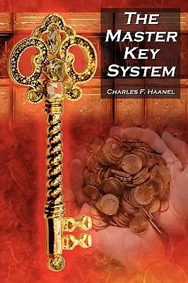 Le système des clés maîtresses : Le guide classique de la fortune de Charles F. Haanel et une source d'inspiration pour le livre The Secret de Rhonda Byrne. - The Master Key System: Charles F. Haanel's Classic Guide to Fortune and an Inspiration for Rhonda Byrne's the Secret