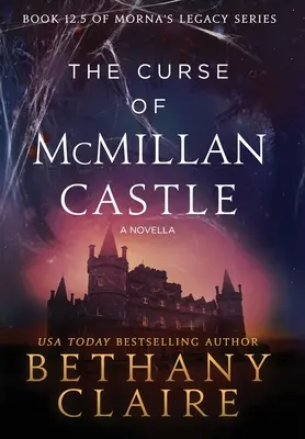 La malédiction du château de McMillan - Une nouvelle : Une romance écossaise à travers le temps - The Curse of McMillan Castle - A Novella: A Scottish, Time Travel Romance