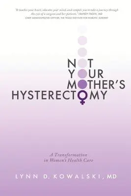 Pas l'hystérectomie de votre mère : Une transformation des soins de santé pour les femmes - Not Your Mother's Hysterectomy: A Transformation in Women's Health Care