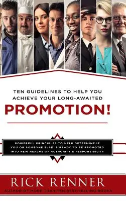 Promotion : Dix lignes directrices pour vous aider à obtenir la promotion que vous attendez depuis longtemps - Promotion: Ten Guidelines to Help You Achieve Your Long-Awaited Promotion