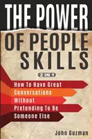 Le pouvoir de l'entregent 2 en 1 : Comment avoir de bonnes conversations sans se faire passer pour quelqu'un d'autre - The Power Of People Skills 2 In 1: How To Have Great Conversations Without Pretending To Be Someone Else