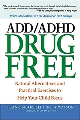 ADD/ADHD Drug Free : Natural Alternatives and Practical Exercises to Help Your Child Focus (en anglais) - ADD/ADHD Drug Free: Natural Alternatives and Practical Exercises to Help Your Child Focus